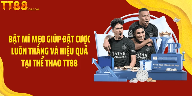 Bật mí mẹo giúp đặt cược luôn thắng và hiệu quả tại Thể Thao TT88