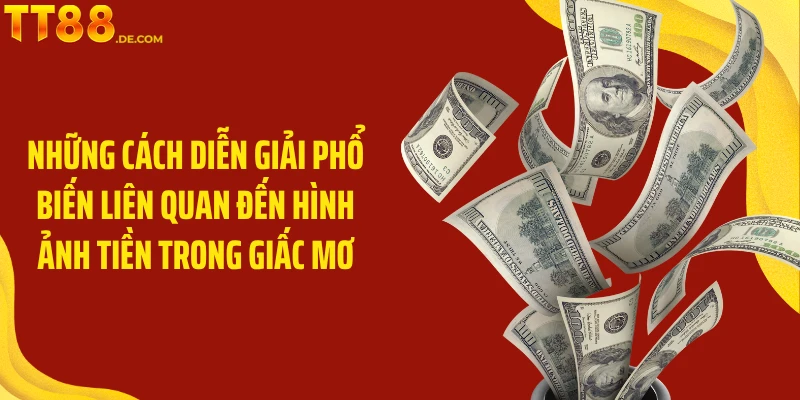 Những cách diễn giải phổ biến liên quan đến hình ảnh tiền trong giấc mơ